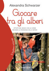 Libro Giocare tra gli alberi. Attività nel bosco con le corde secondo la pedagogia della natura Alexandra Schwarzer
