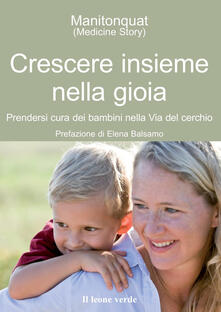 Crescere insieme nella gioia. Prendersi cura dei bambini nella via del cerchio.pdf