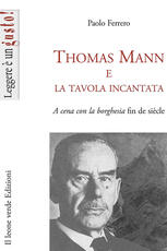 Libro Thomas Mann e la tavola incantata. A cena con la borghesia fin de siècle Ferrero Paolo