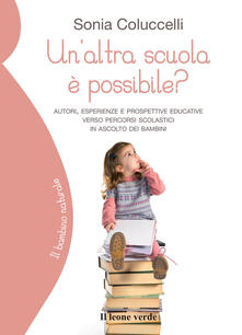 Un altra scuola è possibile? Percorsi, esperienze e prospettive educative verso percorsi scolastici in ascolto dei bambini.pdf