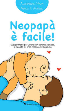 Neopapà è facile! Suggerimenti per vivere con serenità lattesa, la nascita e i primi mesi con il bambino.pdf