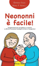 Libro Neononni è facile. Suggerimenti da seguire per accogliere il nipotino e offrire un prezioso sostegno ai neogenitori Giorgia Cozza