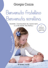 Libro Benvenuto fratellino, benvenuta sorellina. Favorire l'accoglienza del nuovo nato e la relazione tra fratelli. Ediz. ampliata Giorgia Cozza