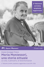 Libro Maria Montessori, una storia attuale. La vita, il pensiero , le testimonianze Grazia Honegger Fresco