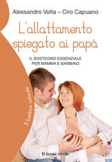 Libro L' allattamento spiegato ai papà. Il sostegno essenziale per mamma e bambino Alessandro Volta Ciro Capuano
