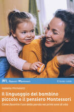 Libro Il linguaggio del bambino piccolo e il pensiero Montessori. Come favorire l'uso della parola nei primi anni di vita Isabella Micheletti