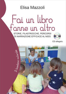 Fai un libro fanne un altro. Storie, filastrocche, percorsi di narrazione efficace al nido. Con CD-Audio.pdf