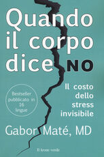 Libro Quando il corpo dice no. Il costo dello stress invisibile Gabor Maté