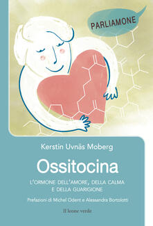 Ossitocina, lormone dellamore. Fonte di calma, rigenerazione e guarigione.pdf