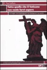 Libro Tutto quello che il Vaticano non vuole sapere. Le bugie. Le cospirazioni. Le rivelazioni. La verità Paul H. Jeffers