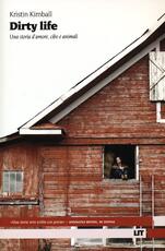 Libro Dirty life. Una storia d'amore, cibo e animali Kristin Kimball