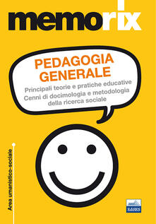 Pedagogia generale. Principali teorie e pratiche educative. Cenni di docimologia e metodologia della ricerca sociale.pdf