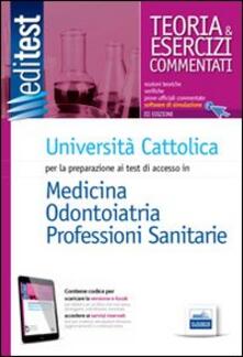 EdiTEST 1. Teoria & esercizi. Università Cattolica medicina e odontoiatria. Per la preparazione ai test di ammissione. Con software di simulazione.pdf