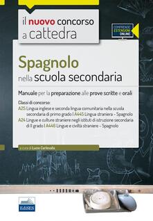 CC 4/50 Spagnolo nella scuola secondaria. Manuale per la preparazione alle prove scritte e orali. Classi di concorso: A25, A445, A24, A446. Con espansione online.pdf