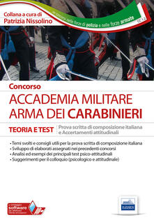 Concors Accademia militare. Arma dei Carabinieri. Teoria e test. Prova scritta di composizione italiana e accertamenti attitudinali. Con software di simulazione.pdf