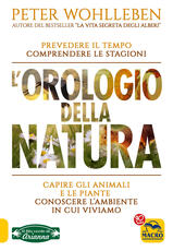 Libro L'orologio della natura. Capire gli animali e le piante. Conoscere l'ambiente in cui viviamo Peter Wohlleben