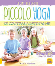 Libro Piccolo yoga. Come creare lezioni di yoga per bambini da 5 a 11 anni con giochi, esercizi e favole per crescere Clemi Tedeschi