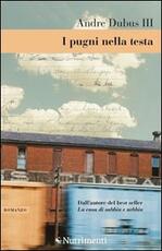 Libro I pugni nella testa. Storia di un'adolescenza Andre III Dubus