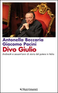 Image of Divo Giulio. Andreotti e sessant'anni di storia del potere in Italia