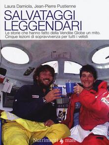Salvataggi leggendari. Le storie che hanno fatto delle Vendée Globe un mito. Cinque lezioni di sopravvivenza per tutti i velisti.pdf