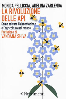 La rivoluzione delle api. Come salvare lalimentazione e lagricoltura nel mondo.pdf