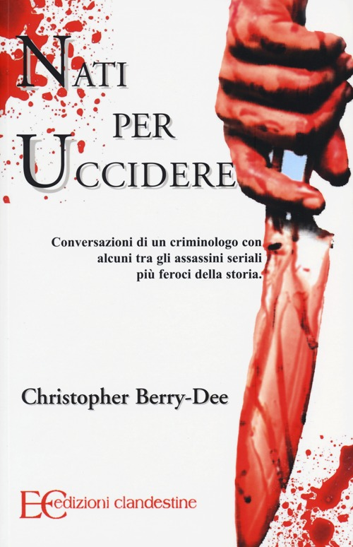 Nati per uccidere. Conversazioni di un criminologo con alcuni tra gli assassini seriali più feroci della storia Scarica PDF EPUB
