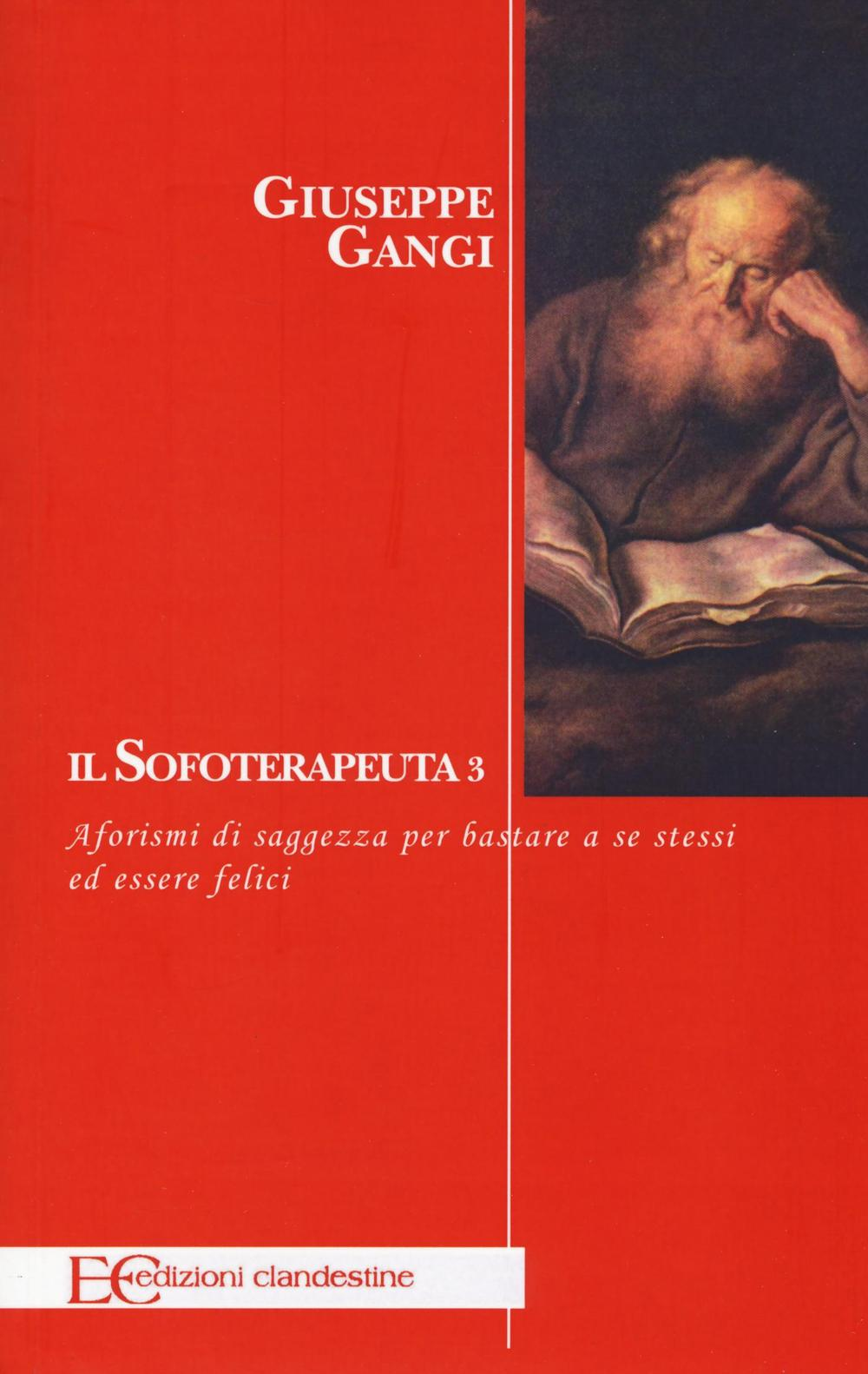 Il sofoterapeuta. Vol. 3: Aforismi di saggezza per bastare a se stessi ed essere felici.