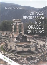 L' ipnosi regressiva e gli oracoli dell'uno. Con DVD