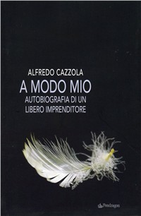 A modo mio. Autobiografia di un libero imprenditore Scarica PDF EPUB
