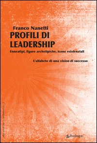 Profili di leadership. Enneatipi, figure archetipiche, icone esistenziali. L'alfabeto di una visione di successo Scarica PDF EPUB
