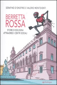 Berretta rossa. Storie di Bologna attraverso i centri sociali Scarica PDF EPUB
