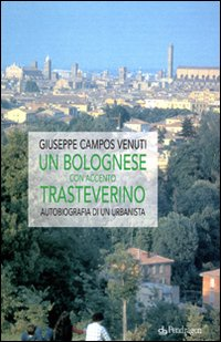 Un bolognese con accento trasteverino. Autobiografia di un urbanista Scarica PDF EPUB
