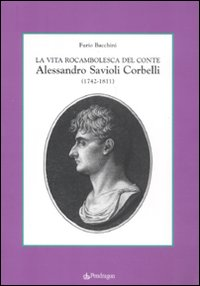 La vita rocambolesca del conte Alessandro Savioli Corbelli (1742-1811) Scarica PDF EPUB
