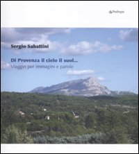 Di Provenza il cielo il suol... Viaggio per immagini e parole