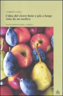 L idea del vivere bene e più a lungo vista da un medico. Perché preferire frutta e verdura.pdf