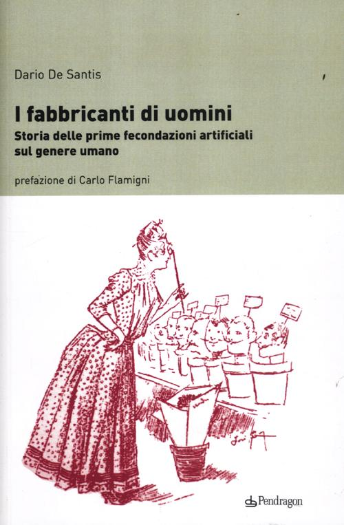 I fabbricanti di uomini. Storia delle prime fecondazioni artificiali sul genere umano Scarica PDF EPUB
