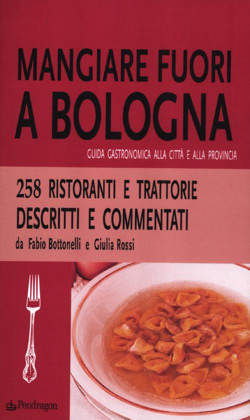 Mangiare fuori a Bologna. Guida gastronomica alla città e alla provincia Scarica PDF EPUB
