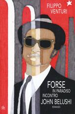 Libro Forse in Paradiso incontro John Belushi Filippo Venturi