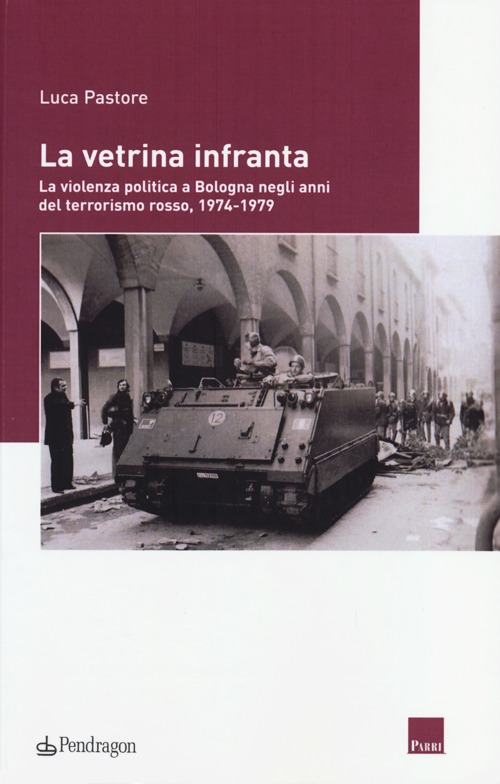 La vetrina infranta. La violenza politica a Bologna negli anni del terrorismo rosso, 1974-1979 Scarica PDF EPUB
