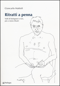 Ritratti a penna. Volti di bolognesi e non, più o meno illustri Scarica PDF EPUB
