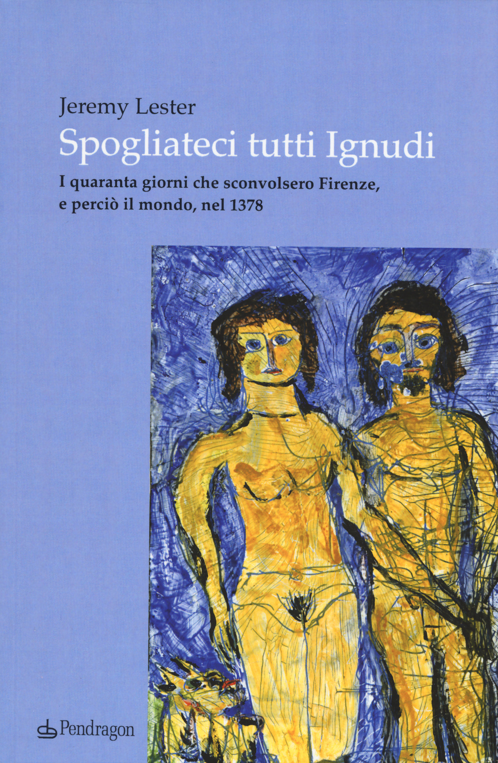 Spogliateci tutti ignudi. I quaranta giorni che sconvolsero Firenze, e perciò il mondo, nel 1378 Scarica PDF EPUB
