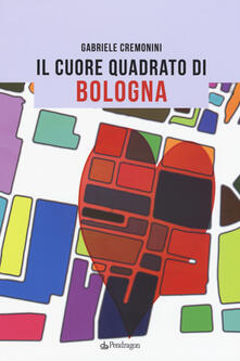 Il cuore quadrato di Bologna.pdf