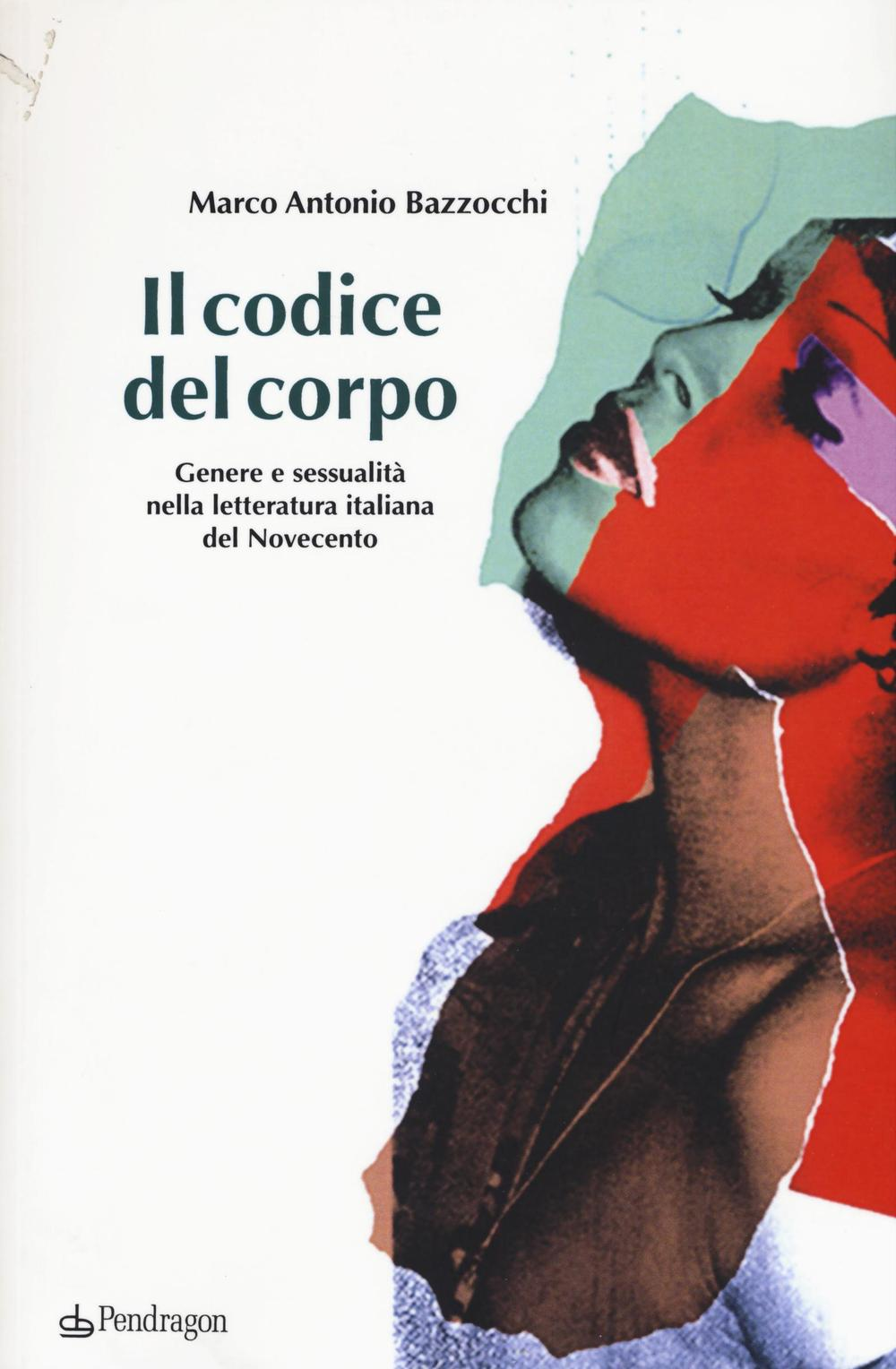 Il codice del corpo. Genere e sessualità nella letteratura italiana del Novecento Scarica PDF EPUB
