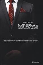 Libro Managermakia. La battaglia dei manager. È più facile cambiare l'allenatore piuttosto che tutti i giocatori Maurizio Boschini