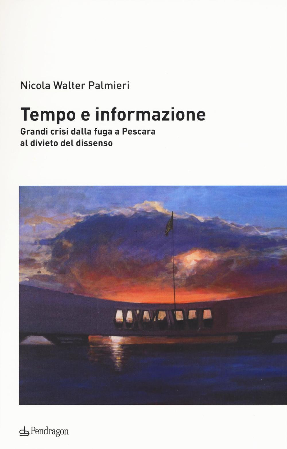 Tempo e informazione. Grandi crisi dalla fuga a Pescara al divieto del dissenso Scarica PDF EPUB
