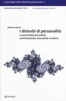 I disturbi di personalità. Le personalità psicotiche, narcisismotiche, nevrotiche e mature. La mente si ammala. Vol. 2.pdf