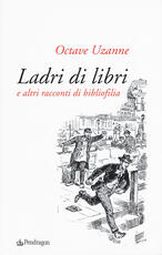 Libro Ladri di libri e altri racconti di bibliofilia Octave Uzanne