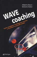 Libro Wave coaching. Come sviluppare l'intelligenza emotiva e diventare un grande leader Alberto Bucci Simone Sistici