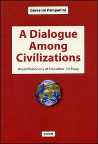 A dialogue among civilizations. World philosophy of education. An essay Scarica PDF EPUB
