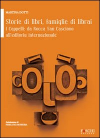 Storie di libri, famiglie di librai. I cappelli da Rocca San Casciano all'editoria internazionale